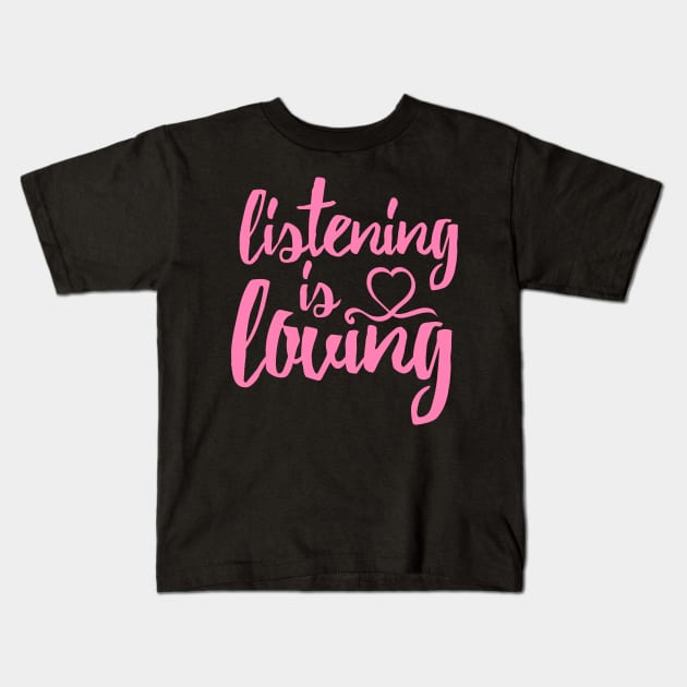 Listening Is Loving (Pink) Kids T-Shirt by TGprophetdesigns